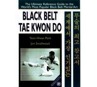 Black Belt Tae Kwon Do: The Ultimate Reference Guide to the World's Most Popular Martial Art