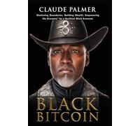 Black Bitcoin: "Shattering Boundries, Building Wealth, Empowering the Economy" for a Resilient Black Economy
