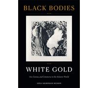 Black Bodies, White Gold: Art, Cotton, and Commerce in the Atlantic World