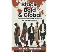 Black, Bold & Global:: Reclaiming the Global Mandate of the Black Church