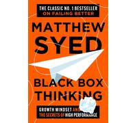 Black Box Thinking : Growth Mindset and the Secrets of High Performance