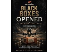 Black Boxes Opened: Premium Edition: Six Aviation Cases That Changed How the World Understands Air Safety