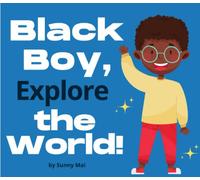 Black Boy, Explore the World!-affirmations story books for black toddler boys age 3-5: A positive, illustrated rhyming book for African American children