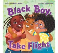 Black Boy, Take Flight (Black, Brown, and Beautiful)