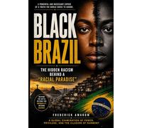 BLACK BRAZIL: The Hidden Racism Behind a “Racial Paradise” (AFRICAN DIASPORA SERIES)