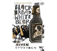 BLACK BREAD WHITE BEER: An Observer Book of the Year Contemporary Literary Fiction Novel