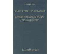 Black Bread, White Bread: German Intellectuals and the French Revolution (Studies in German Literature Linguistics and Culture)
