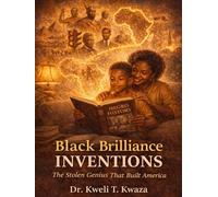 Black Brilliance Inventions: The Stolen Genius that Built America