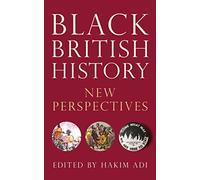 Black British History: New Perspectives (Bloomsbury Global Black Studies)