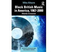 Black British Music in America, 1967-2000: Atlantic Crossover (Ashgate Popular and Folk Music Series)