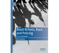 Black Britons, Race, and Policing : The Long Shadow