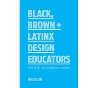 Black, Brown + Latinx Design Educators: Conversations on Design and Race