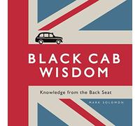Black Cab Wisdom: Knowledge from the Back Seat