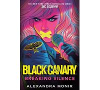 Black Canary: Breaking Silence: DC Icons Black Canary Novel
