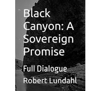 Black Canyon: A Sovereign Promise: Full Dialogue (Reclaiming The West Edition 2)