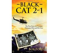 Black Cat 2-1: The True Story of a Vietnam Helicopter Pilot and His Crew