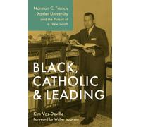 Black, Catholic, and Leading : Norman C. Francis, Xavier University, and the Pursuit of a New South