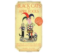 Black Cats and April Fools: Origins of Old Wives Tales and Superstitions in Our Daily Lives