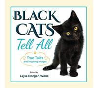 Black Cats Tell All: True Tales And Inspiring Images