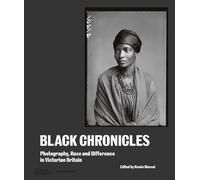 Black Chronicles: Photography, Race and Difference in Victorian Britain – Thames & Hudson