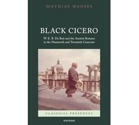 Black Cicero: W. E. B. Du Bois and the Ancient Romans in the Nineteenth and Twentieth Centuries (Classical Presences)