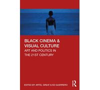 Black Cinema & Visual Culture: Art and Politics in the 21st Century