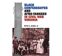 Black Confederates and Afro-Yankees in Civil War Virginia (A Nation Divided: New Studies in Civil War History)