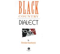 Black Country Dialect : A Selection of Words and Anecdotes from the Black Country