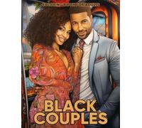 Black Couples Coloring Book for Adults: An Adult Coloring Book Celebrating Black Couples with 50 Inspirational Designs for Relaxation, Unity, and Joyful Connections