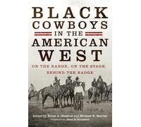 Black Cowboys in the American West: On the Range, on the Stage, behind the Badge