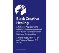 Black Creative Healing: Arts-based Approaches to Imagining Liberation and Addressing Race-Based Trauma