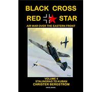 Black Cross Red Star -- Air War Over the Eastern Front: Volume 4: Stalingrad to Kuban 1942-1943