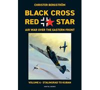 Black Cross Red Star Air War Over the Eastern Front: Volume 4, Stalingrad to Kuban 1942-1943: VOL.4