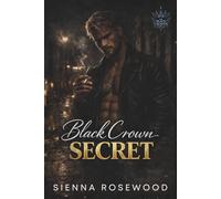 Black Crown Secret: A Dark Erotic Royal Mafia Romance (The Black Crown Series)