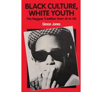 Black Culture, White Youth: The Reggae Tradition from JA to UK