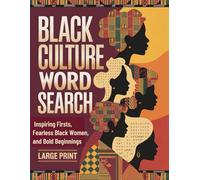 Black Culture Word Search Inspiring Firsts, Fearless Black Women, and Bold Beginnings: Large Print 100 Puzzles Celebrating Black Excellence, Heritage, and History
