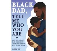 Black Dad, Tell Me Who You Are: A Black Father’s Keepsake Journal to Share Memories, Life Lessons, and Pass Down Black Cultural Wisdom