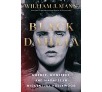 Black Dahlia : Murder, Monsters, and Madness in Midcentury Hollywood
