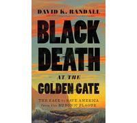 Black Death at the Golden Gate: The Race to Save America from the Bubonic Plague