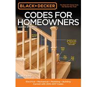 Black + Decker Codes for Homeowners: 2015 to 2017: Black + Decker Codes for Homeowners, Updated 3rd Edition/Electrical - Mechanical - Plumbing - ... Codes (Black + Decker Complete Guide To...)