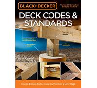 Black & Decker Deck Codes & Standards: How to Design, Build, Inspect & Maintain a Safer Deck