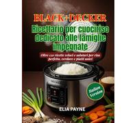 BLACK+DECKER Ricettario per cuociriso dedicato alle famiglie impegnate: Oltre 150 ricette veloci e salutari per riso perfetto, verdure e piatti unici