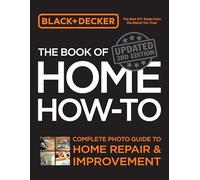 Black & Decker The Book of Home How-to, Updated 3rd Edition : Complete Photo Guide to Home Repair and Improvement