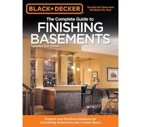 Black + Decker The Complete Guide to Finishing Basements: Projects and Practical Solutions for Converting Basements into Livable Space (Black + Decker Complete Guide)