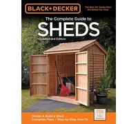 Black & Decker The Complete Guide to Sheds, 3rd Edition: Design & Build a Shed: - Complete Plans - Step-by-Step How-To (Black & Decker Complete Guide)