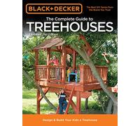 Black & Decker The Complete Guide to Treehouses, 2nd edition: Design & Build Your Kids a Treehouse