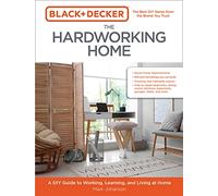 Black & Decker The Hardworking Home: A DIY Guide to Working, Learning, and Living at Home