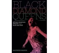Black Diamond Queens: African American Women and Rock and Roll (Refiguring American Music)