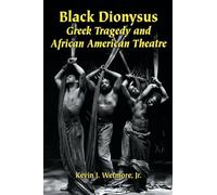 Black Dionysus: Greek Tragedy and African American Theatre