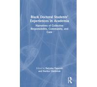 Black Doctoral Students’ Experiences in Academia : Narratives of Collective Responsibility, Community, and Care